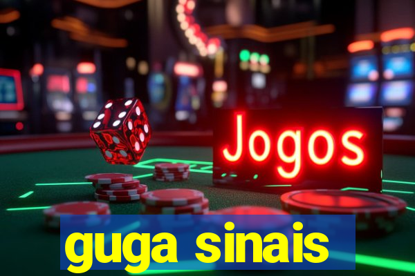 guga sinais